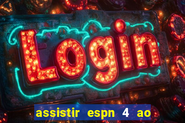 assistir espn 4 ao vivo gratis